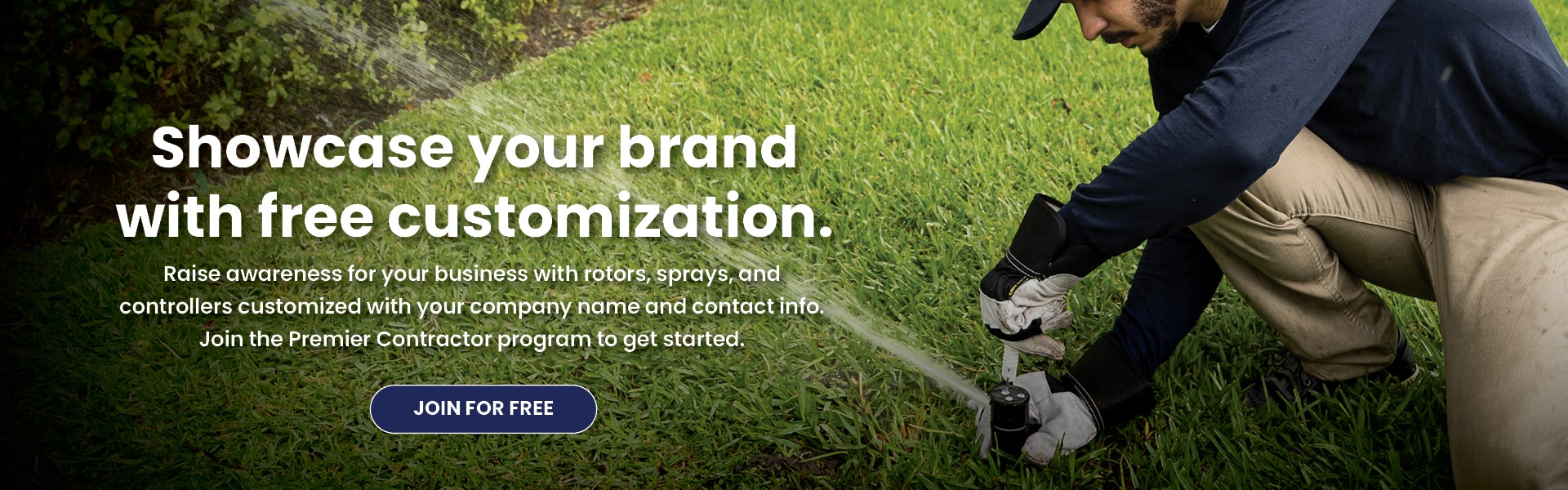 Join the Premier Contractor Program for benefits such as custom irrigation products.